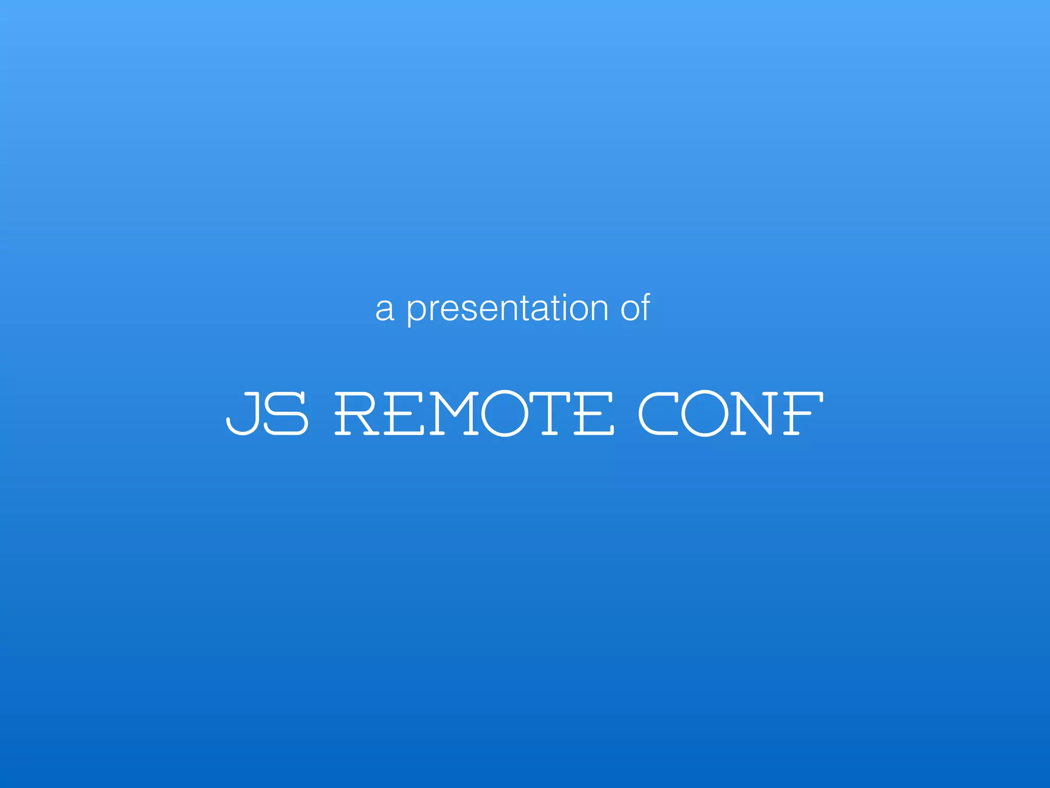 a presentation of
JS Remote Conf
 
