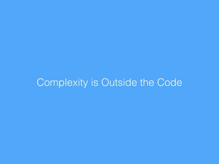 Complexity is Outside the Code
 