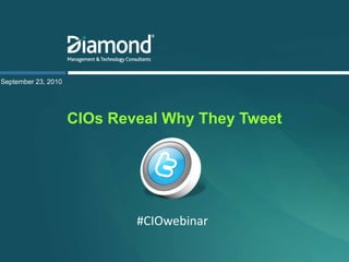 September 23, 2010 CIOs Reveal Why They Tweet  #CIOwebinar 