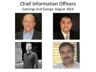 Chief Information Officers
Comings and Goings: August 2014
 