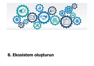 8. Ekosistem oluşturun
 
