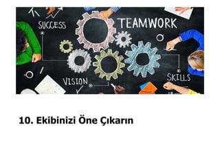 10. Ekibinizi Öne Çıkarın
 