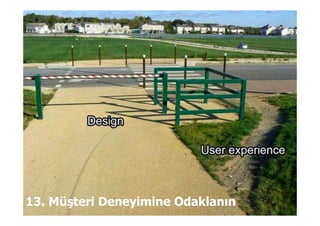 13. Müşteri Deneyimine Odaklanın
 