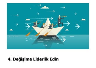 4. Değişime Liderlik Edin
 