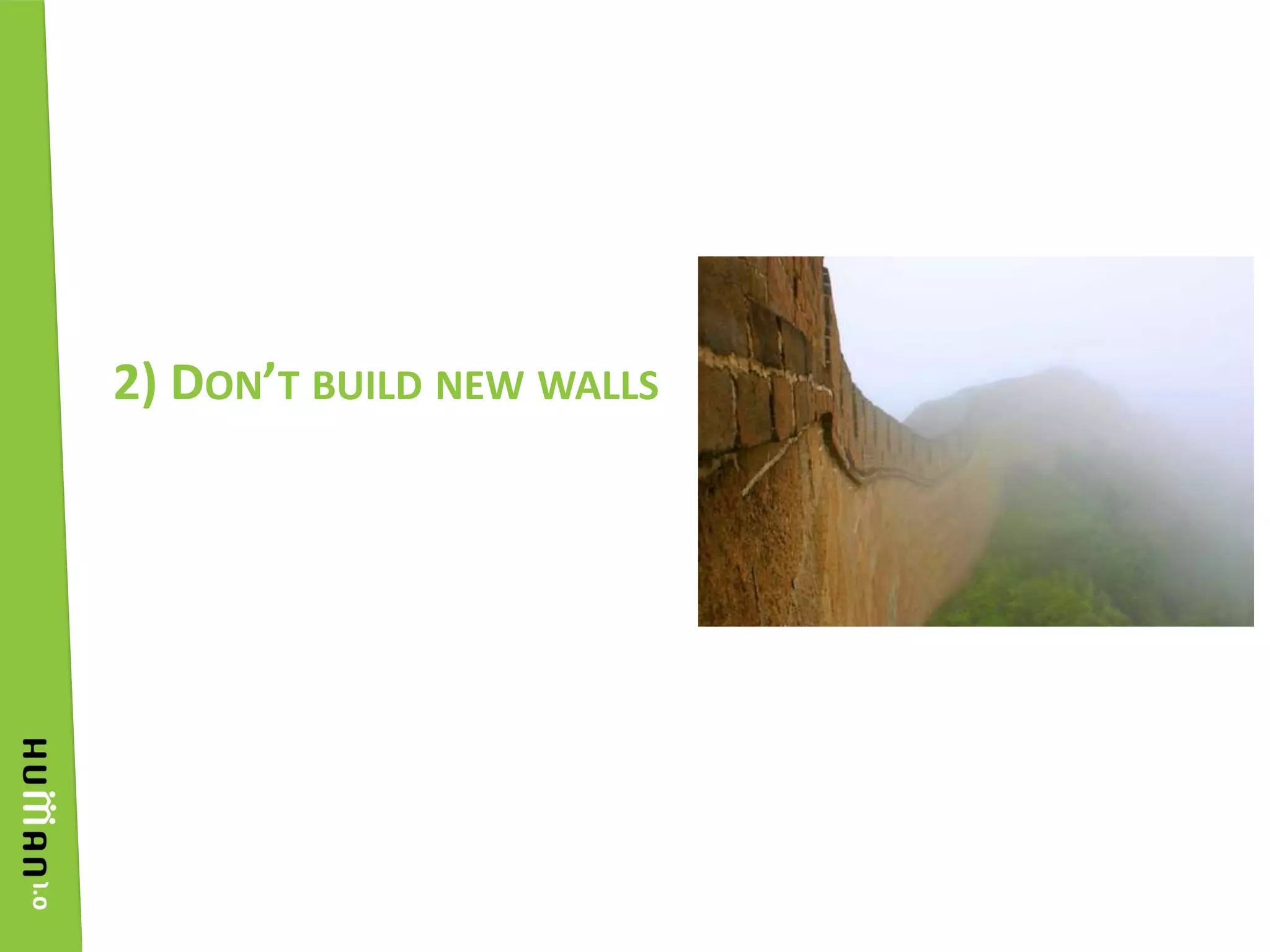 2) Don’t build new walls