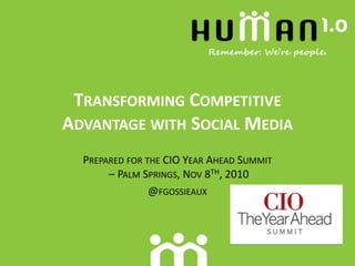 Transforming Competitive Advantage with Social Media Prepared for the CIO Year Ahead Summit – Palm Springs, Nov 8th, 2010 @fgossieaux 