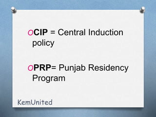 OCIP = Central Induction
policy
OPRP= Punjab Residency
Program
KemUnited
 