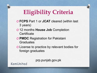 Eligibility Criteria
O FCPS Part 1 or JCAT cleared (within last
3 years)
O 12 months House Job Completion
Certificate
O PM...