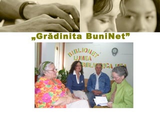 „ Grădinita BuniNet” 