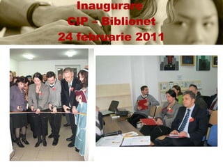 Inaugurare  CIP – Biblionet 24 februarie 2011 