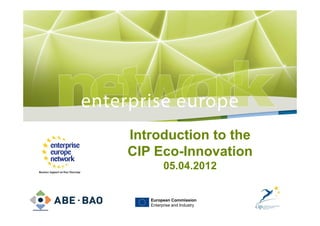 Introduction to the
                  TitleCIP Eco-Innovation
                  Sub-title         05.04.2012

PLACE PARTNER’S
                              European Commission
   LOGO HERE                  Enterprise and Industry
 