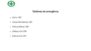 Telefones de emergência
 Samu 192
 Corpo Bombeiros 193
 Polícia Militar 190
 Defesa civil 199
 Polícia Civil 197
 