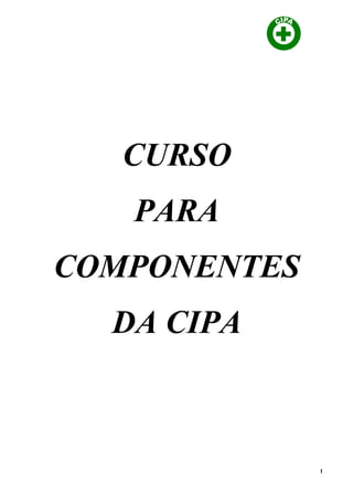 CURSO
PARA
COMPONENTES
DA CIPA
1
 