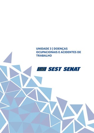27
UNIDADE 3 | DOENÇAS
OCUPACIONAIS E ACIDENTES DE
TRABALHO
 