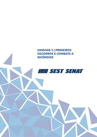 45
UNIDADE 5 | PRIMEIROS
SOCORROS E COMBATE A
INCÊNDIOS
 