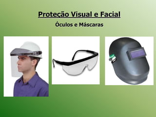 Proteção Visual e Facial
Óculos e Máscaras
 