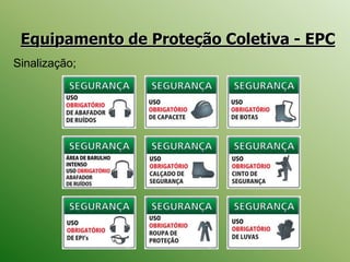Equipamento de Proteção Coletiva - EPC
Sinalização;
 