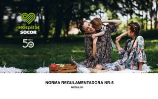 NNORMA REGULAMENTADORA NR-5
MODULO I
 