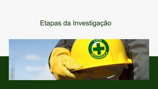 Etapas da Investigação
 