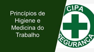 Princípios de
Higiene e
Medicina do
Trabalho
 