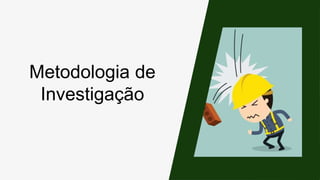 Metodologia de
Investigação
 