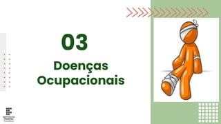 Doenças
Ocupacionais
03
 