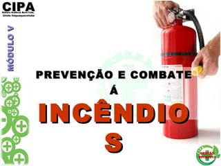 CIPACIPAEditora Gráficos Burti Ltda.Editora Gráficos Burti Ltda.
Unida ItaquaquecetubaUnida Itaquaquecetuba
GESTÃOGESTÃO
2012/20132012/2013
PREVENÇÃO E COMBATEPREVENÇÃO E COMBATE
ÁÁ
INCÊNDIOINCÊNDIO
SS
MÓDULOVMÓDULOV
 