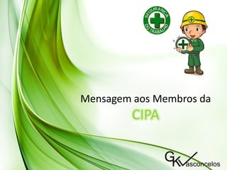 Mensagem aos Membros da
CIPA