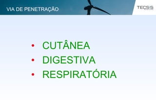 • CUTÂNEA
• DIGESTIVA
• RESPIRATÓRIA
VIA DE PENETRAÇÃO
 