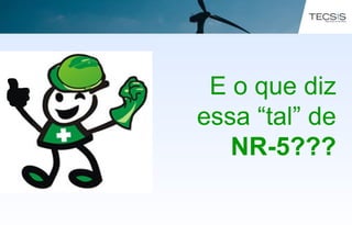 E o que diz
essa “tal” de
NR-5???
 