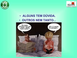 • ALGUNS TEM DÚVIDA.
• OUTROS NEM TANTO...
 