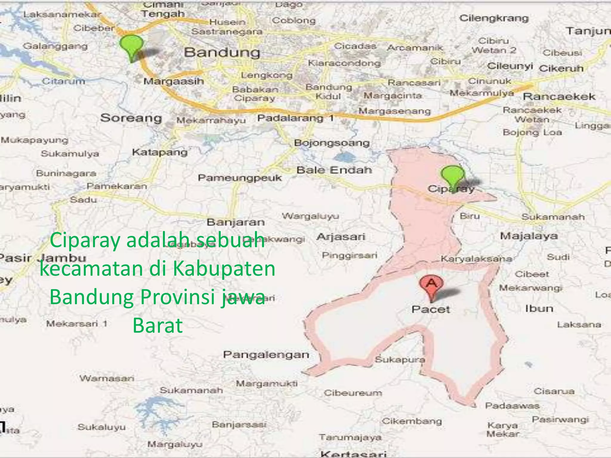 Ciparay adalah sebuah
kecamatan di Kabupaten
 Bandung Provinsi jawa
          Barat
 