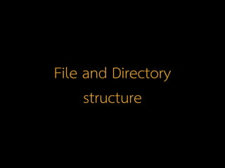 File and Directory
structure
 