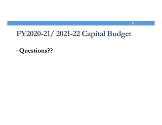 FY2020-21/ 2021-22 Capital Budget
• Questions??
11
 