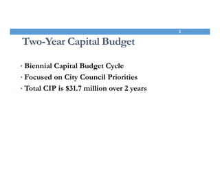 Two-Year Capital Budget
• Biennial Capital Budget Cycle
• Focused on City Council Priorities
• Total CIP is $31.7 million ...