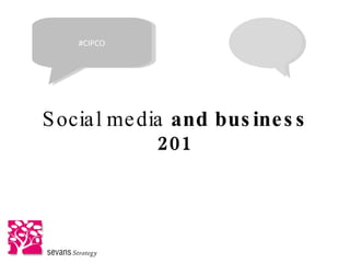 Social media  and business 201 #CIPCO 
