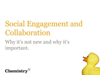 Social Engagement and
Collaboration
Why it’s not new and why it’s
important.
 