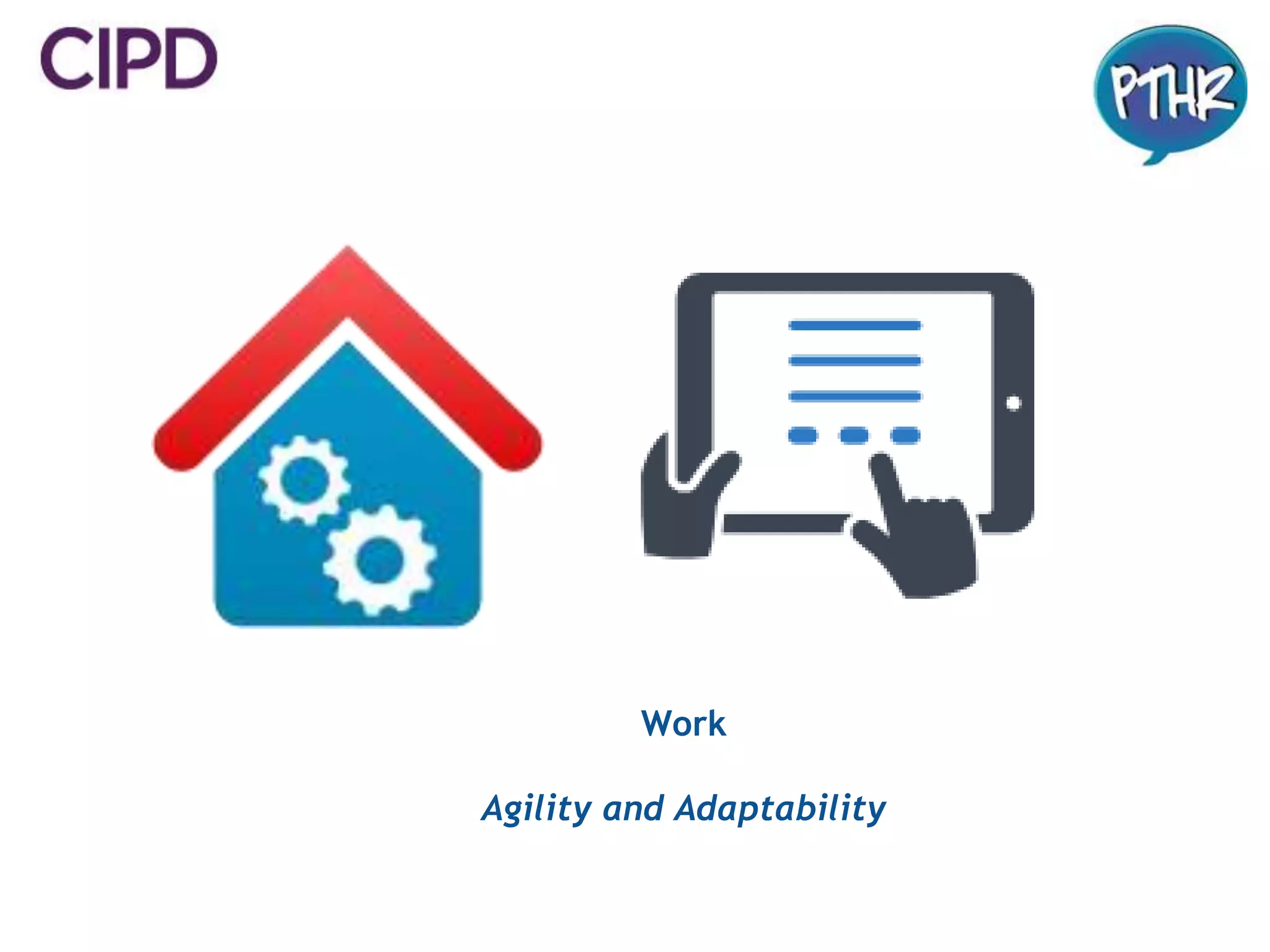 Work
Agility and Adaptability
 