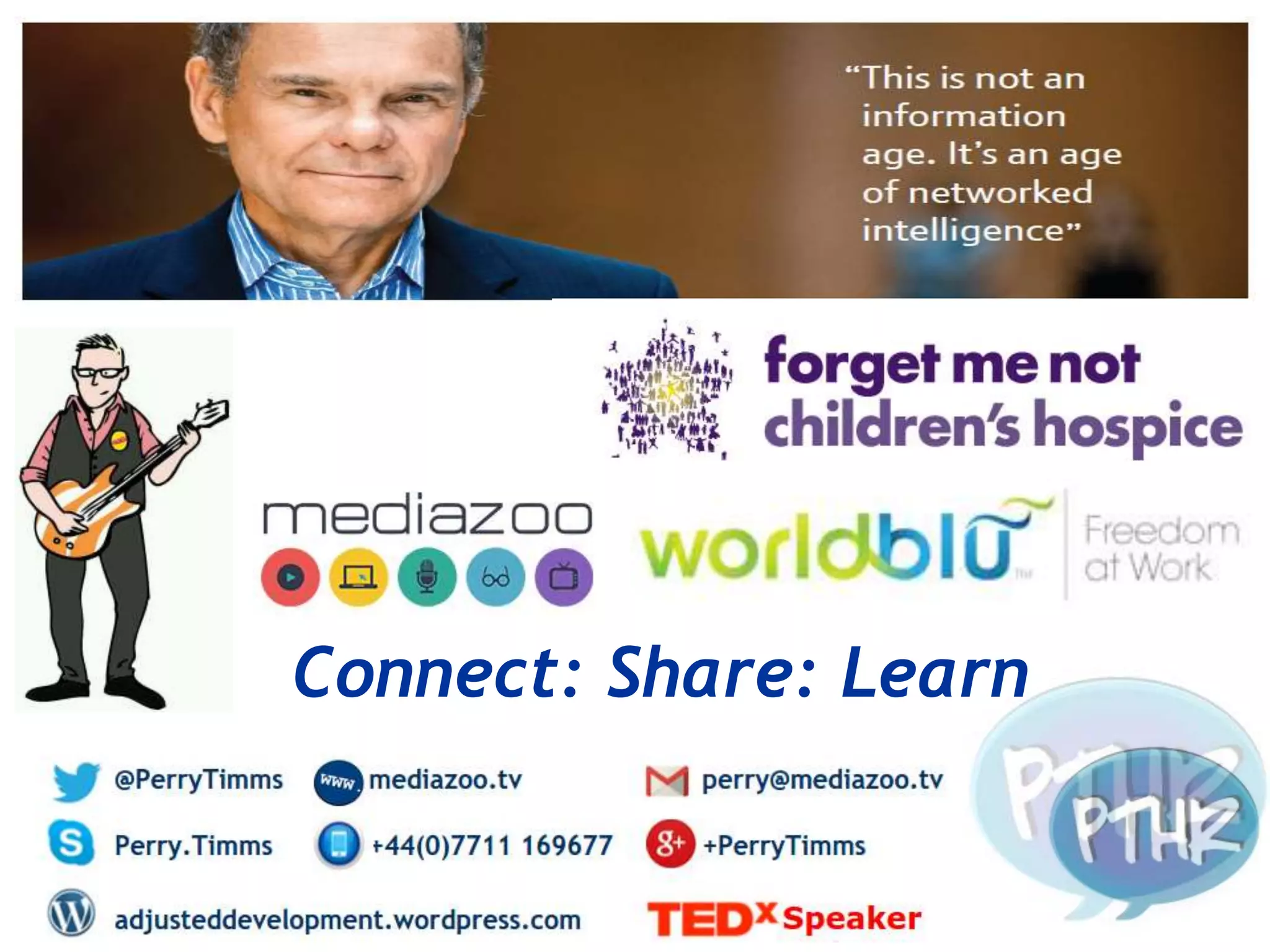 www.pthr.co.uk @PerryTimms +PerryTimms
Thank you – would love to talk some
more.
Connect: Share: Learn
 