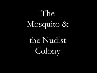 The Mosquito &<br />the Nudist Colony<br />