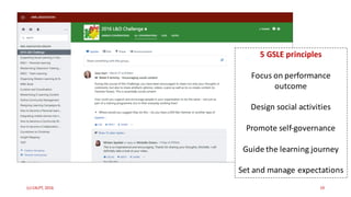 (c)	C4LPT,	2016 19
5	GSLE	principles	
Focus	on	performance	
outcome
Design	social	activities
Promote	self-governance
Guide	the	learning	journey
Set	and	manage	expectations
 