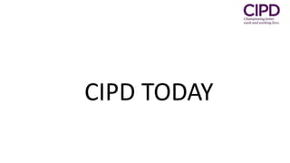 CIPD TODAY
 