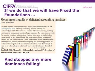 cipfa.org.uk

If we do that we will have Fixed the
Foundations …




And stopped any more
dominoes falling!
 