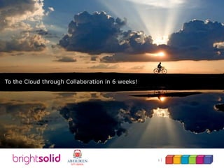 1
To the Cloud through Collaboration in 6 weeks!
 