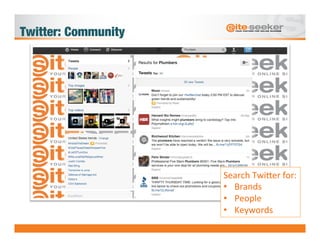 Twitter: Community




                      Search	
  Twi9er	
  for:	
  
                      •  Brands	
  
            ...