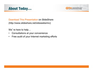 About Today…

Download This Presentation on SlideShare
(http://www.slideshare.net/siteseekerinc)

We re here to help…
•  C...