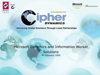 Microsoft Dynamics and Information Worker
                Solutions
               4th February 2009
 