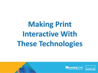 Making Print
 Interactive With
These Technologies
 