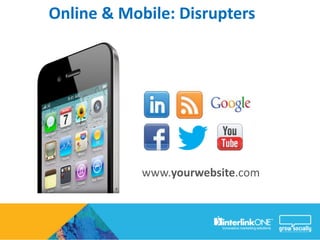 Online & Mobile: Disrupters




            www.yourwebsite.com
 