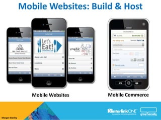 Mobile Websites: Build & Host




                    Mobile Websites   Mobile Commerce



Morgan Stanley
 